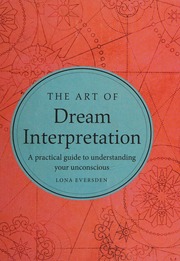 The art of dream interpretation : a practical guide to understanding your unconscious