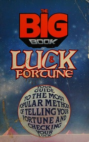 The Big book of luck & fortune : a complete guide to allthe most popular methods of fortune telling