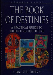 The book of destinies : a practical guide to predicting the future