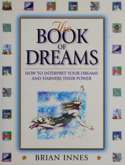 The book of dreams : how to interpret your dreams and harness their power
