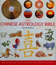 The Chinese astrology bible : the definitive guide to using the Chinese Zodiac