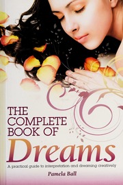 The complete book of dreams : a practical guide to interpetation and dreaming creatively