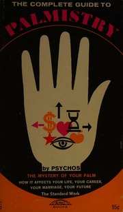 The complete guide to palmistry: The mystery of your palm, how it affects your life, your career, your marriage
