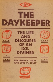 The daykeeper, the life and discourse of an Ixil diviner