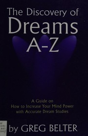 The discovery of dreams A-Z : a guide on how to increase your mind power with accurate dream studies