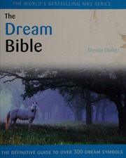 The dream bible : the definitive guide to every dream symbol under the moon ; featuring over 300 dream symbols