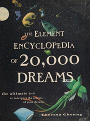 The Element encyclopedia of 20,000 dreams : the ultimate A-Z to interpret the secrets of your dreams