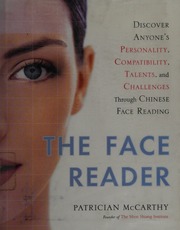 The face reader : discover anyone's personality, compatibility, talents, and challenges through Chinese face reading