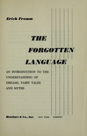 The forgotten language; an introduction to the understanding of dreams, fairy tales, and myths