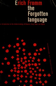 The forgotten language; an introduction to the understanding of dreams, fairy tales, and myths