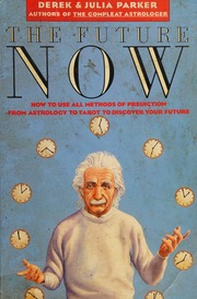 The future now : how to use all methods of prediction from astrology to tarot to discover your future