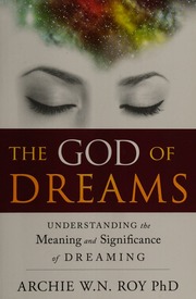 The God of dreams : understanding the meaning and significance of dreaming