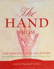 The hand from A-Z : the essentials of palmistry : featuring 185 illustrations & unique dictionary of character traits