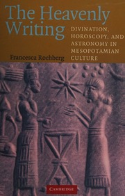 The heavenly writing : divination, horoscopy, and astronomy in Mesopotamian culture