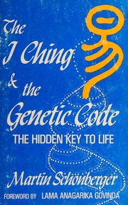 The I Ching and the genetic code : the hidden key to life