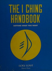 The I Ching handbook : getting what you want