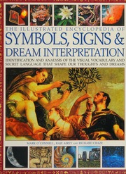 The illustrated encyclopedia of symbols, signs & dream interpretation: identification and analysis of the visual vocabulary and secret language that shape our thoughts and dreams