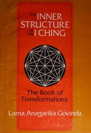 The inner structure of the I ching, the Book of transformations