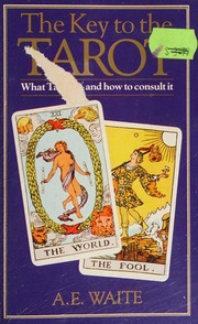 The key to the tarot : being fragments of a secret tradition under the veil of divination