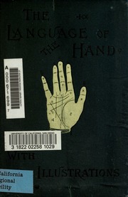 The language of the hand : being a concise exposition of the principles and practice of the art of reading the hand, by which the past, present, and the future may be explained and foretold
