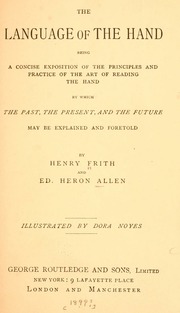 The language of the hand, being a concise exposition of the principles and practice of the art of reading the hand