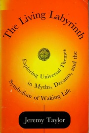 The living labyrinth : exploring universal themes in myths, dreams, and the symbolism of waking life