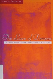 The lure of dreams : Sigmund Freud and the construction of modernity