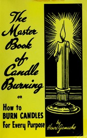 The master book of candle burning, or, How to burn candles for every purpose