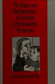 The origins and psychodynamics of creativity : a psychoanalytic perspective