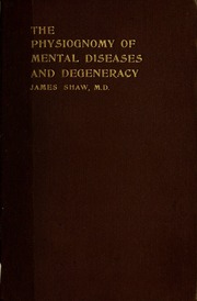The physiognomy of mental diseases and degeneracy [electronic resource]