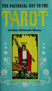 The pictorial key to the tarot; being fragments of a secret tradition under the veil of divination