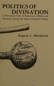 The politics of divination : a processural view of reactions to illness and deviance among the Sisala of northern Ghana