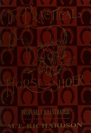 The practical horseshoer : being a collection of articles on horseshoeing, in all its branches, which have appeared from time to time in the columns of "The blacksmith and wheelwright" including