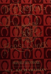 The practical horseshoer : being a collection of articles on horseshoeing, in all its branches, which have appeared from time to time in the columns of "The blacksmith and wheelwright" including