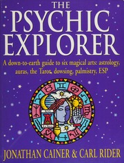 The psychic explorer : a down-to-earth guide to six magical arts : astrology, auras, the tarot, dowsing, palmistry, ESP