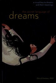The secret language of dreams : a visual key to dreams and their meanings