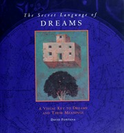 The secret language of dreams : a visual key to dreams and their meanings