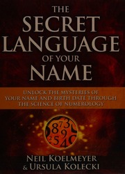 The secret language of your name : unlock the mysteries of your name and birth date through the science of numerology