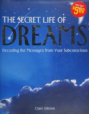The secret life of dreams : decoding the messages from your subconscious