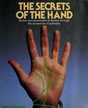 The secrets of the hand : divine your personality and destiny through the ancient art of palmistry