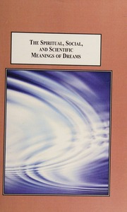 The spiritual, social, and scientific meanings of dreams : what do our dreams teach us?
