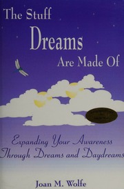 The stuff dreams are made of : expanding your awareness through dreams and daydreams