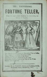 The Universal fortune teller : being sure and certain directions for discovering the secrets of futurity