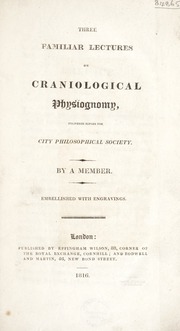 Three familiar lectures on craniological physiognomy : delivered before the City Philosophical Society