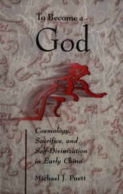 To become a god : cosmology, sacrifice, and self-divinization in early China