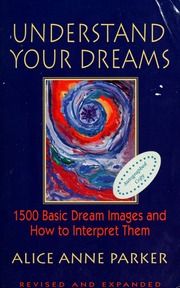 Understand your dreams : 1500 basic dream images and how to interpret them