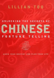 Unlocking the secrets of Chinese fortune telling : know your destiny and plan your life