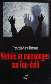 Vérités et mensonges sur l'au-delà : mystiques, voyants et médiums