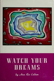 Watch your dreams; a master key and reference book for all initiates of the soul, the mind, and the heart