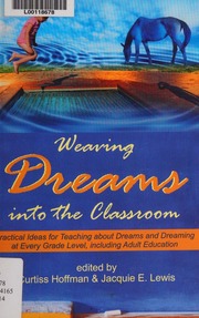 Weaving dreams into the classroom : practical ideas for teaching about dreams and dreaming at every grade level, including adult education